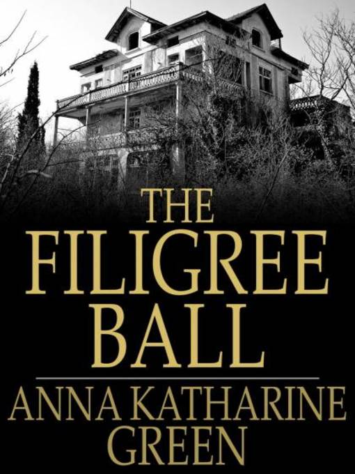 Title details for The Filigree Ball by Anna Katharine Green - Available